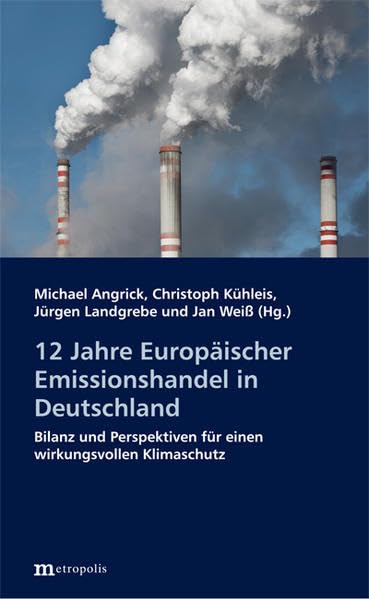 12 Jahre Europäischer Emissionshandel in Deutschland: Bilanz und Perspektiven für einen wirkungsvollen Klimaschutz (Ökologie und Wirtschaftsforschung) Law