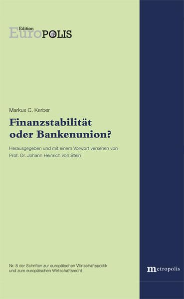 Finanzstabilität oder Bankenunion? (Edition Europolis: Schriften zur europäischen Wirtschaftspolitik und zum europäischen Wirtschaftsrecht) Law