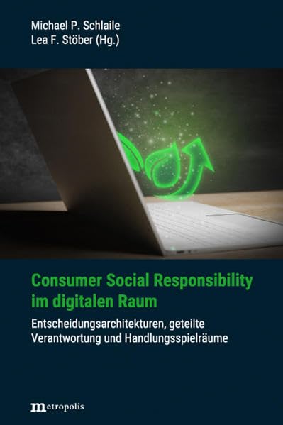 Consumer Social Responsibility im digitalen Raum: Entscheidungsarchitekturen, geteilte Verantwortung und Handlungsspielräume Books