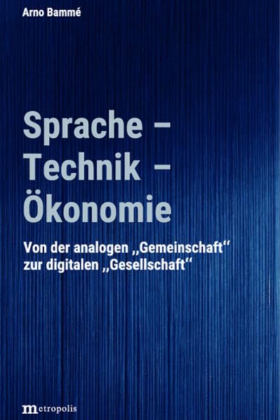 Sprache - Technik - Ökonomie: Von der "analogen" Gemeinschaft zur "digitalen" Gesellschaft Law