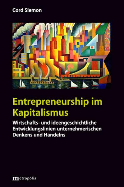 Entrepreneurship im Kapitalismus: Wirtschafts- und ideengeschichtliche Entwickligslinien unternehmerischen Denkens und Handels Law