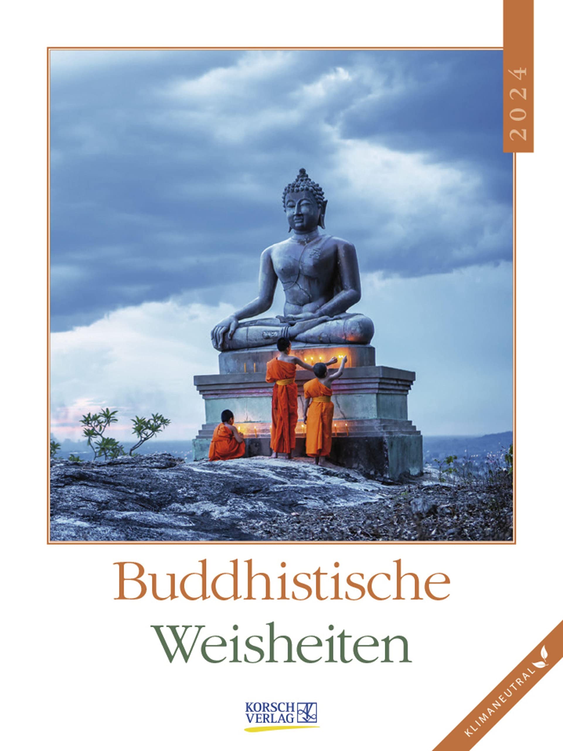 Buddhistische Weisheiten 2024: Literarischer Wochenkalender * 1 Woche 1 Seite * literarische Zitate und Bilder * Klimaneutrale Produktion * 24 x 32 cm Calendars