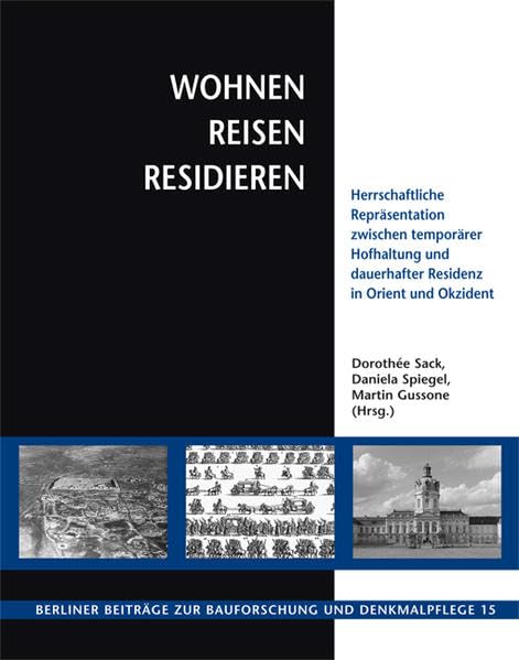 Wohnen, Reisen, Residieren: Herrschaftliche Repräsentation zwischen temporärer Hofhaltung und dauerhafter Residenz in Orient und Okzident Politics & History