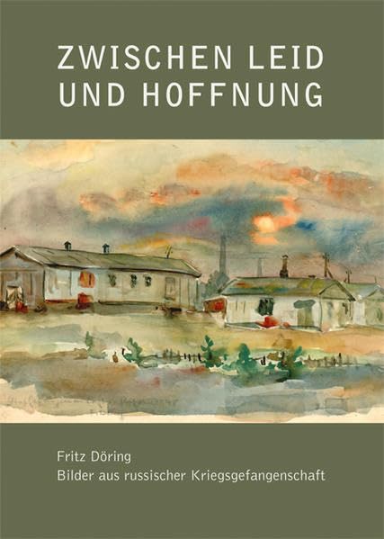 Fritz Döring - Zwischen Leid und Hoffnung: Bilder aus russischer Kriegsgefangenschaft (Vonderau Museum Fulda: Kataloge) Film, Art & Culture