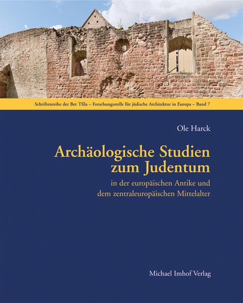 Archäologische Studien zum Judentum: in der europäischen Antike und dem zentraleuropäischen Mittelalter (Schriftenreihe der Bet Tfila-Forschungsstelle für jüdische Architektur in Europa) Natural Sciences
