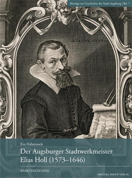 Der Augsburger Stadtwerkmeister Elias Holl (1573-1646) Architecture