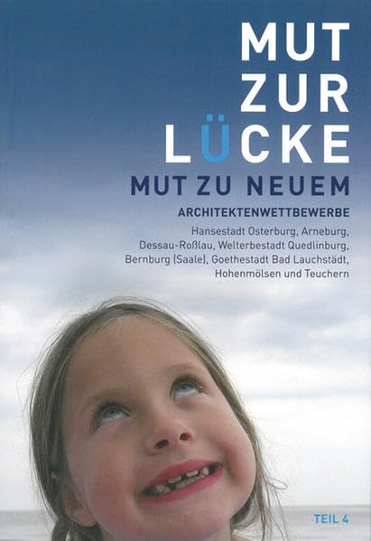 Mut zur Lücke Teil 4: Mut zu Neuem: Mut zu Neuem. Architektenwettbewerbe. Hrsg.: Architektenkammer Sachsen-Anhalt Architecture
