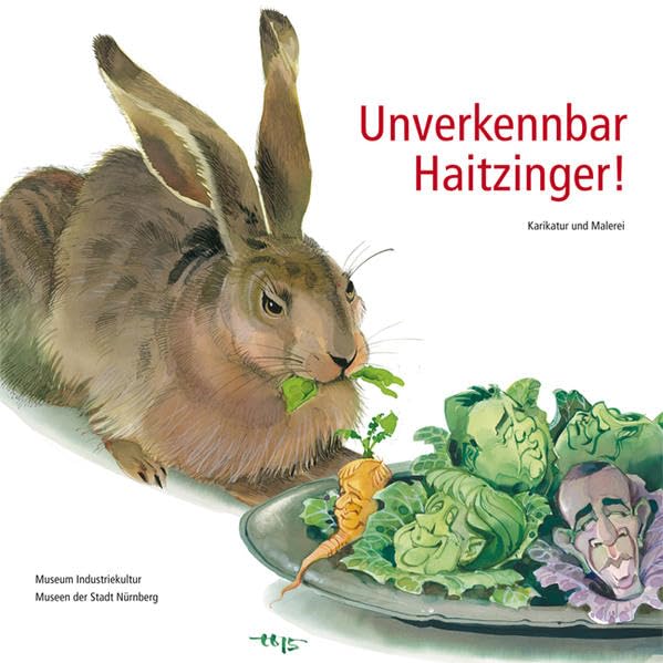 Unverkennbar Haitzinger!: Karikatur und Malerei (Schriftenreihe der Museen der Stadt Nürnberg / Herausgegeben von Ingrid Bierer) Arts & Music
