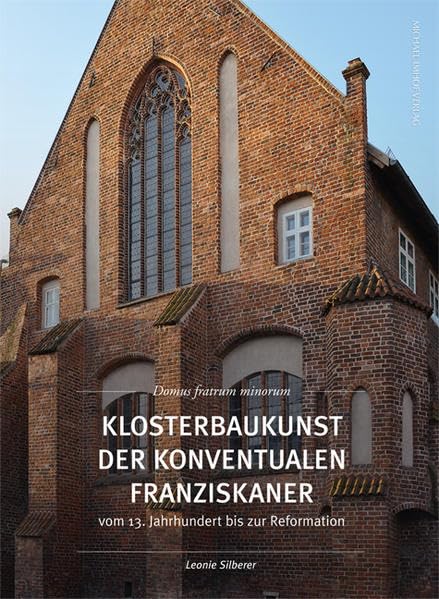 Klosterbaukunst der Konventualen Franziskaner vom 13. Jahrhundert bis zur Reformation: Domus fratrum minorum (Studien zur internationalen Architektur- und Kunstgeschichte) Architecture