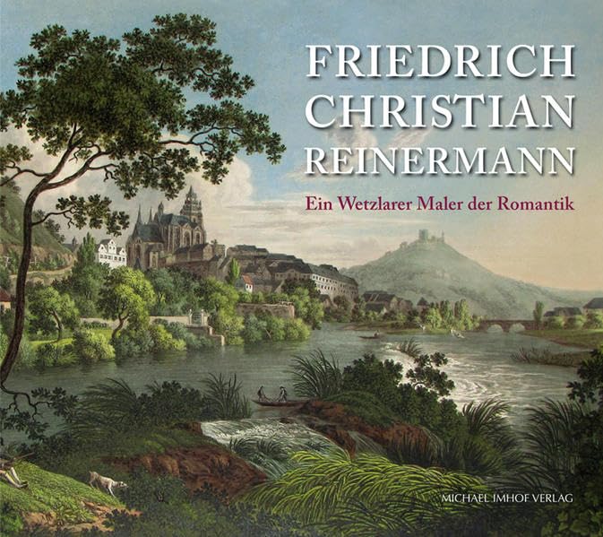 Friedrich Christian Reinermann: Ein Wetzlarer Maler der Romantik Film, Art & Culture