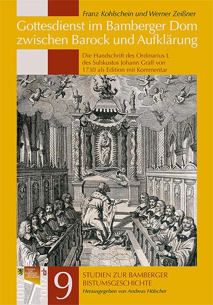 Gottesdienst im Bamberger Dom zwischen Barock und Aufklärung: Die Handschrift des Ordinarius L des Subkustos Johann Graff von 1730 als Edition mit Kommentar (Studien zur Bamberger Bistumsgeschichte) Politics & History