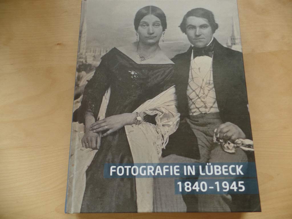 Fotografie in Lübeck: 1840-1945 Photography
