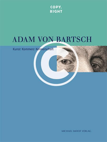Adam von Bartsch Copy.Right Kunst Kommerz Kennerschaft Film, Art & Culture