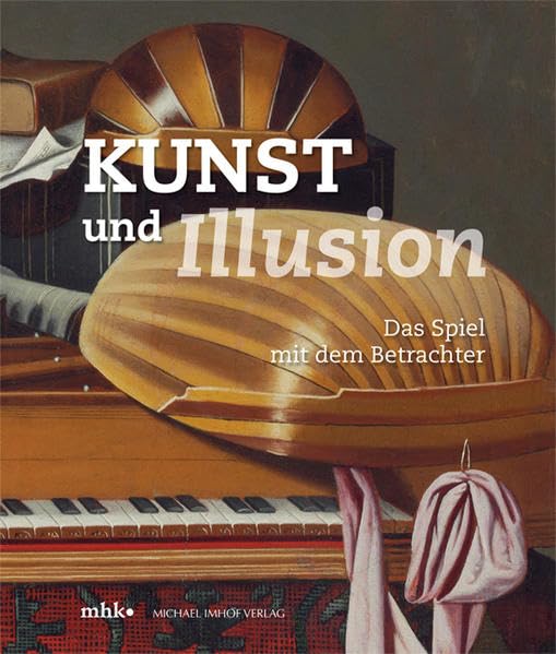 Kunst und Illusion: Das Spiel mit dem Betrachter (Kataloge der Museumslandschaft Hessen Kassel) Film, Art & Culture