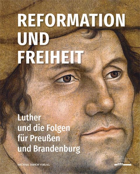 Reformation und Freiheit: Luther und die Folgen für Preußen und Brandenburg Politics & History