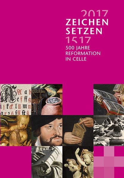 Zeichen setzen: 500 Jahre Reformation in Celle Politics & History