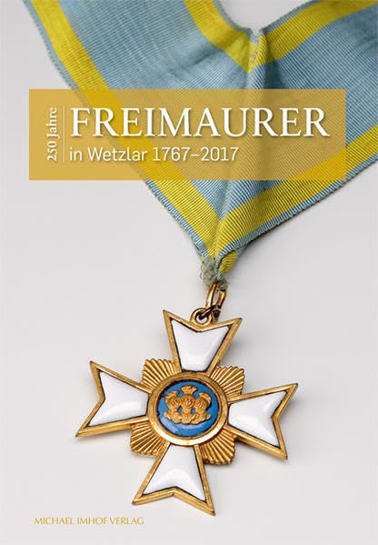 250 Jahre Freimaurer in Wetzlar 1667-2017 Politics & History