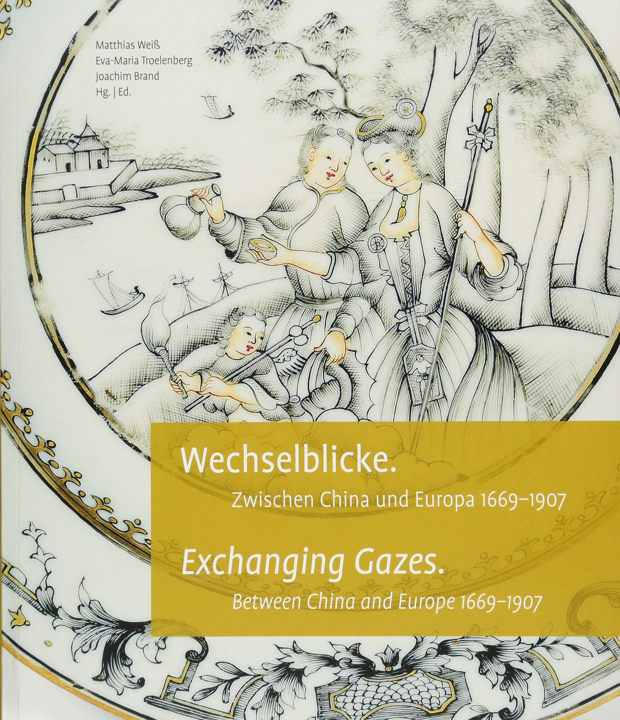 Wechselblicke / Exchanging Gazes: Zwischen China und Europa 1669-1907 / Between China and Europe 1669-1907 Film, Art & Culture