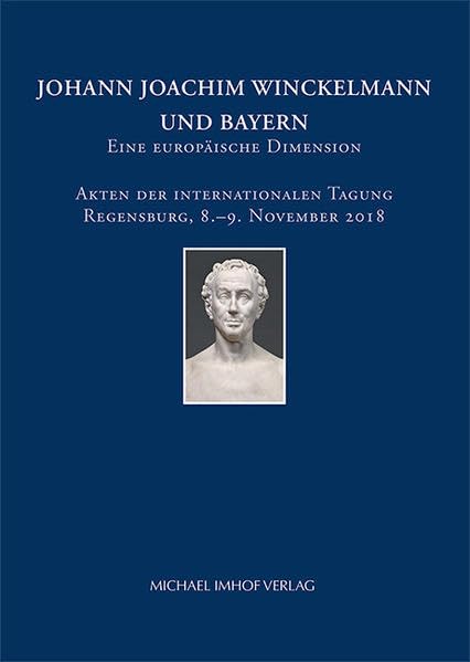 Johann Joachim Winckelmann und Bayern; Eine europäische Dimension: Eine europäische Dimension / Akten der internationalen Tagung Regensburg, 8.–9. ... (CYRIACUS. Studien zur Rezeption der Antike) Film, Art & Culture