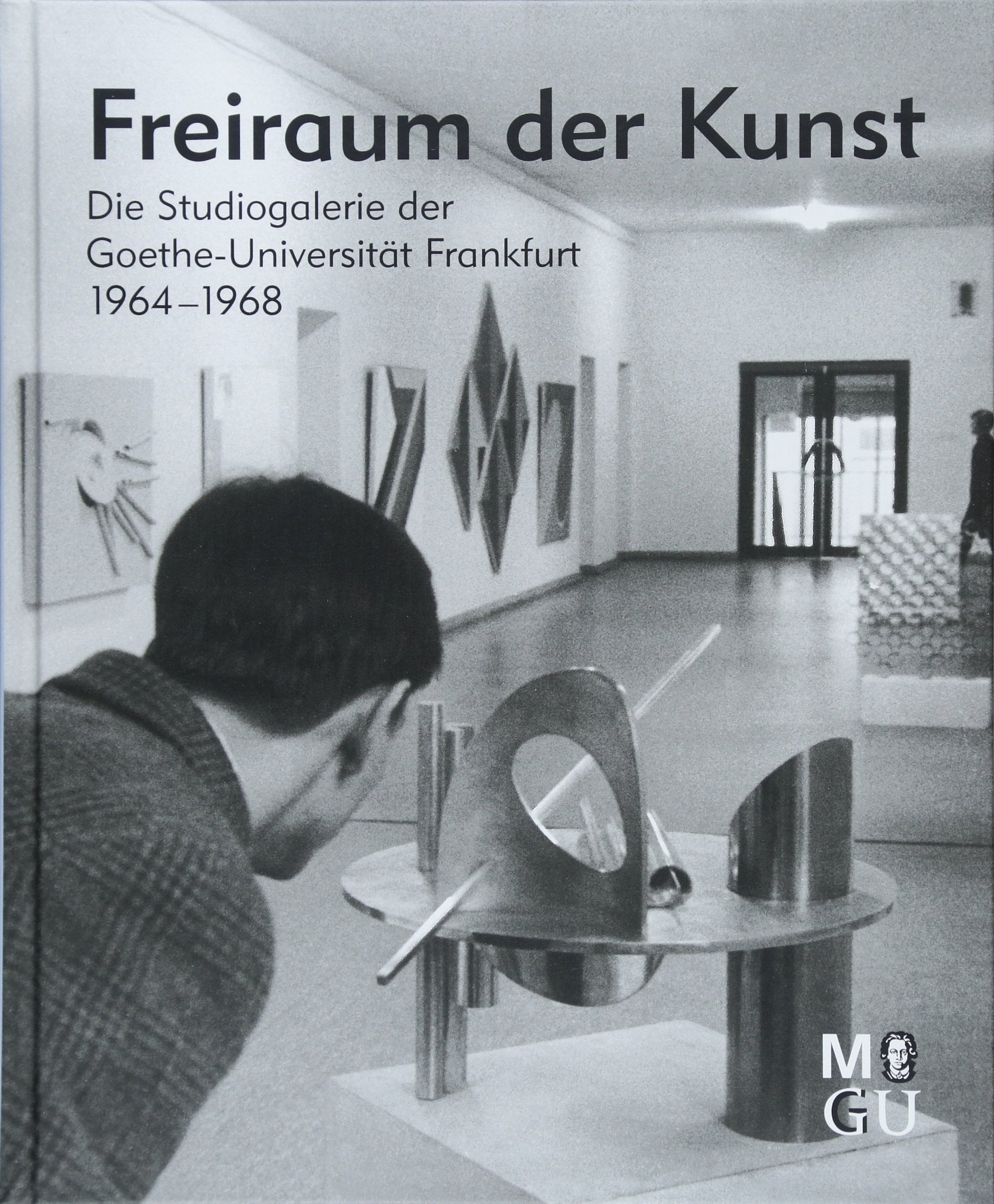 Freiraum der Kunst: Die Studiogalerie der Goethe-Universität Frankfurt 1964-1968 Film, Art & Culture