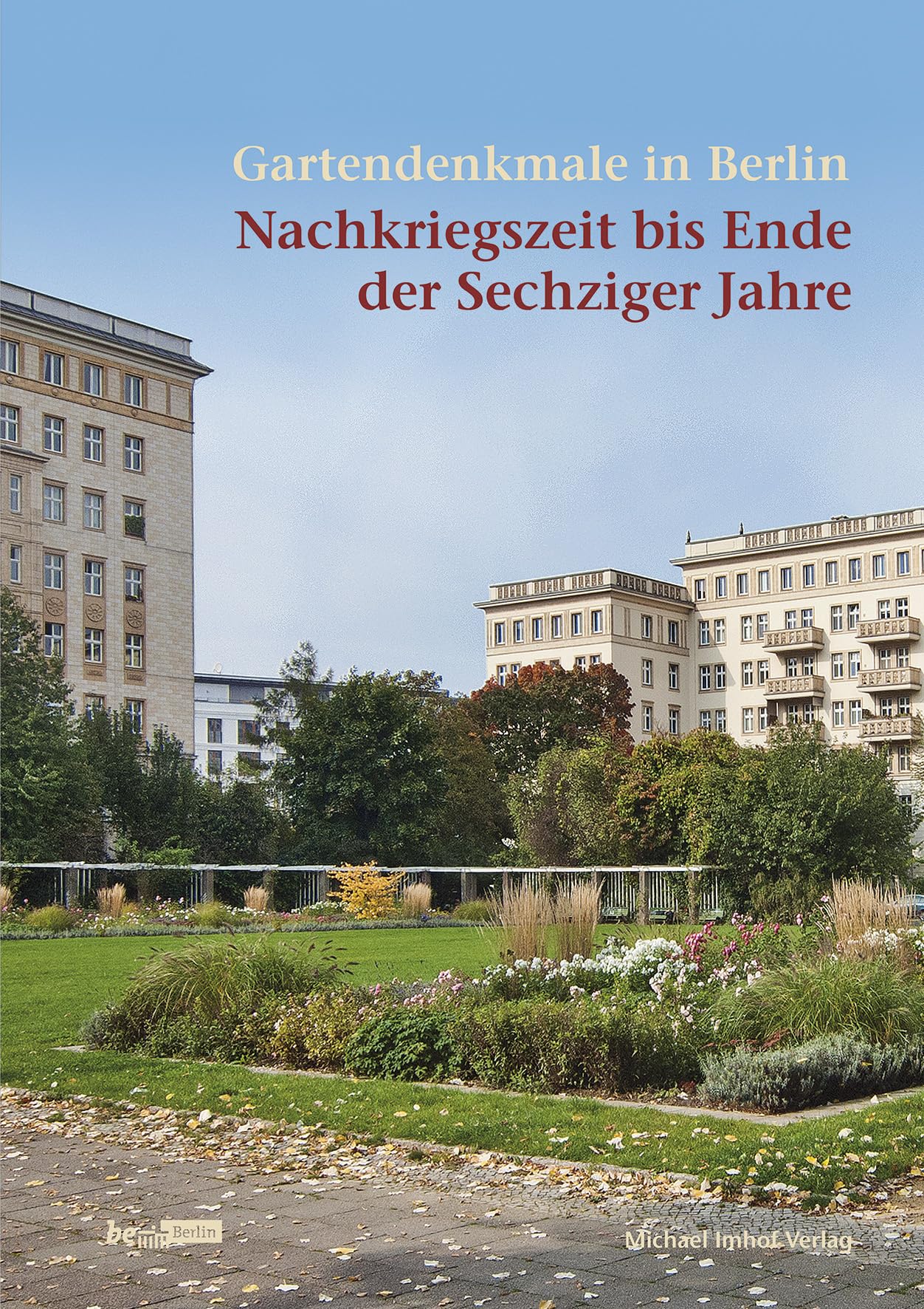 Gartendenkmale in Berlin: Nachkriegszeit bis Ende der Sechziger Jahre (Beiträge zur Denkmalpflege in Berlin) Politics & History
