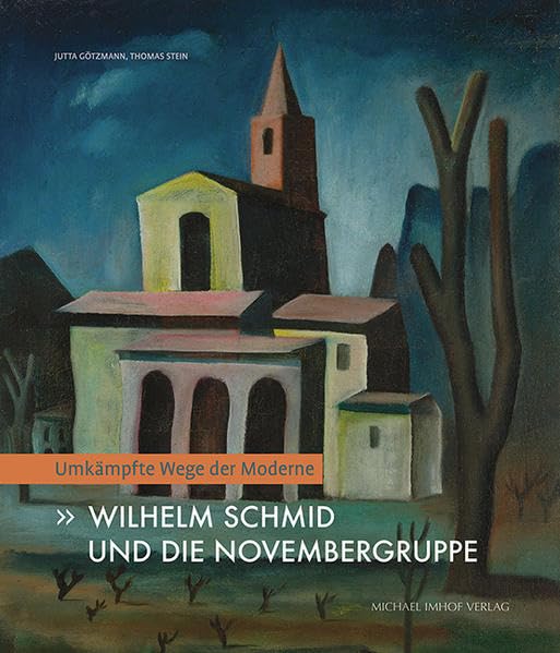 Wilhelm Schmid und die Novembergruppe: Umkämpfte Wege der Moderne Film, Art & Culture