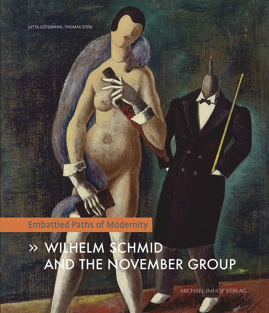 Wilhelm Schmid And The November Group: Embattled Paths of Modernity Film, Art & Culture