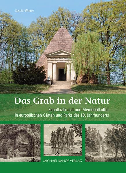 Das Grab in der Natur: Sepulkralkunst und Memoriakultur in europäischen Gärten und Parks des 18. Jahrhunderts Politics & History