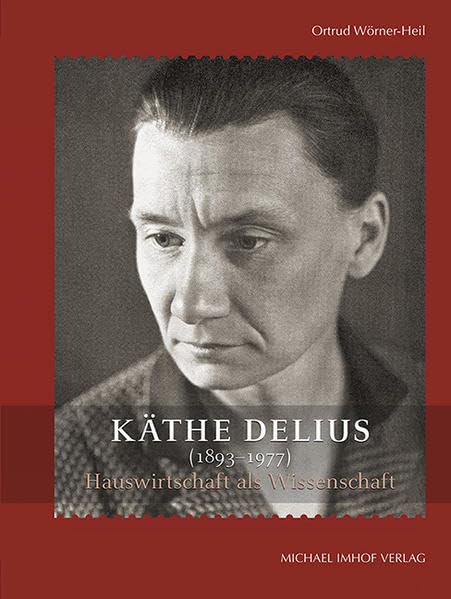 Käthe Delius (1893-1977) - Hauswirtschaft als Wissenschaft Politics & History