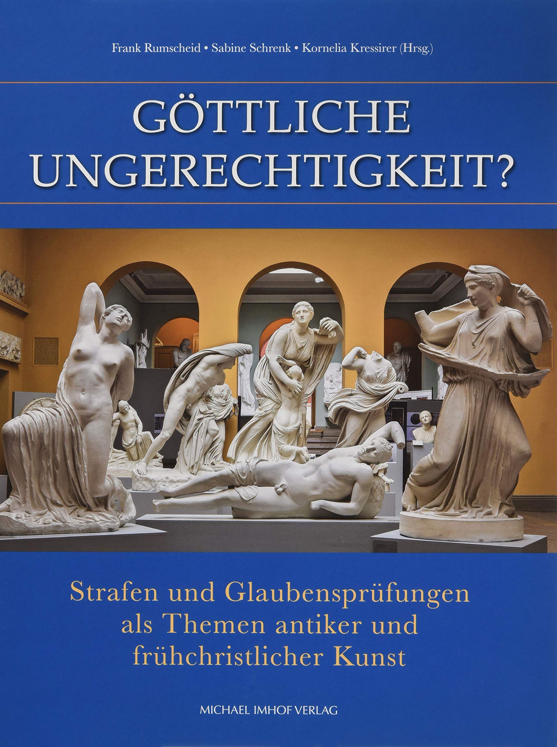 Göttliche Ungerechtigkeit?: Strafen und Glaubensprüfungen als Themen antiker und frühchristlicher Kunst (Schriften des Akademischen Kunstmuseums Bonn) Natural Sciences