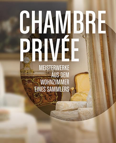 Chambre Privée. Meisterwerke aus dem Wohnzimmer eines Sammlers Film, Art & Culture