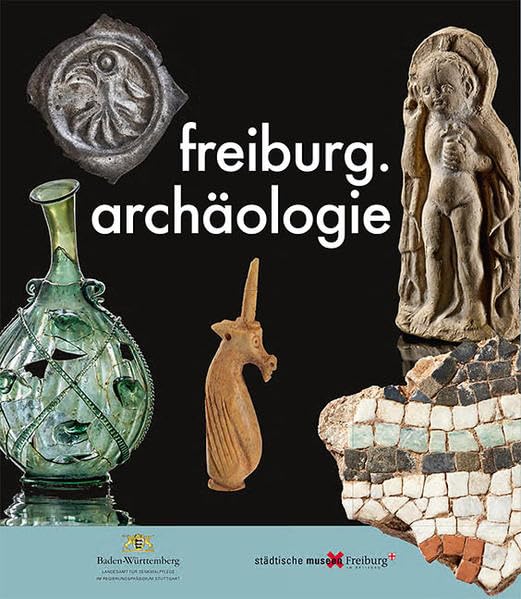 freiburg.archäologie: Katalog zur Ausstellung in drei Freiburger Museen Natural Sciences