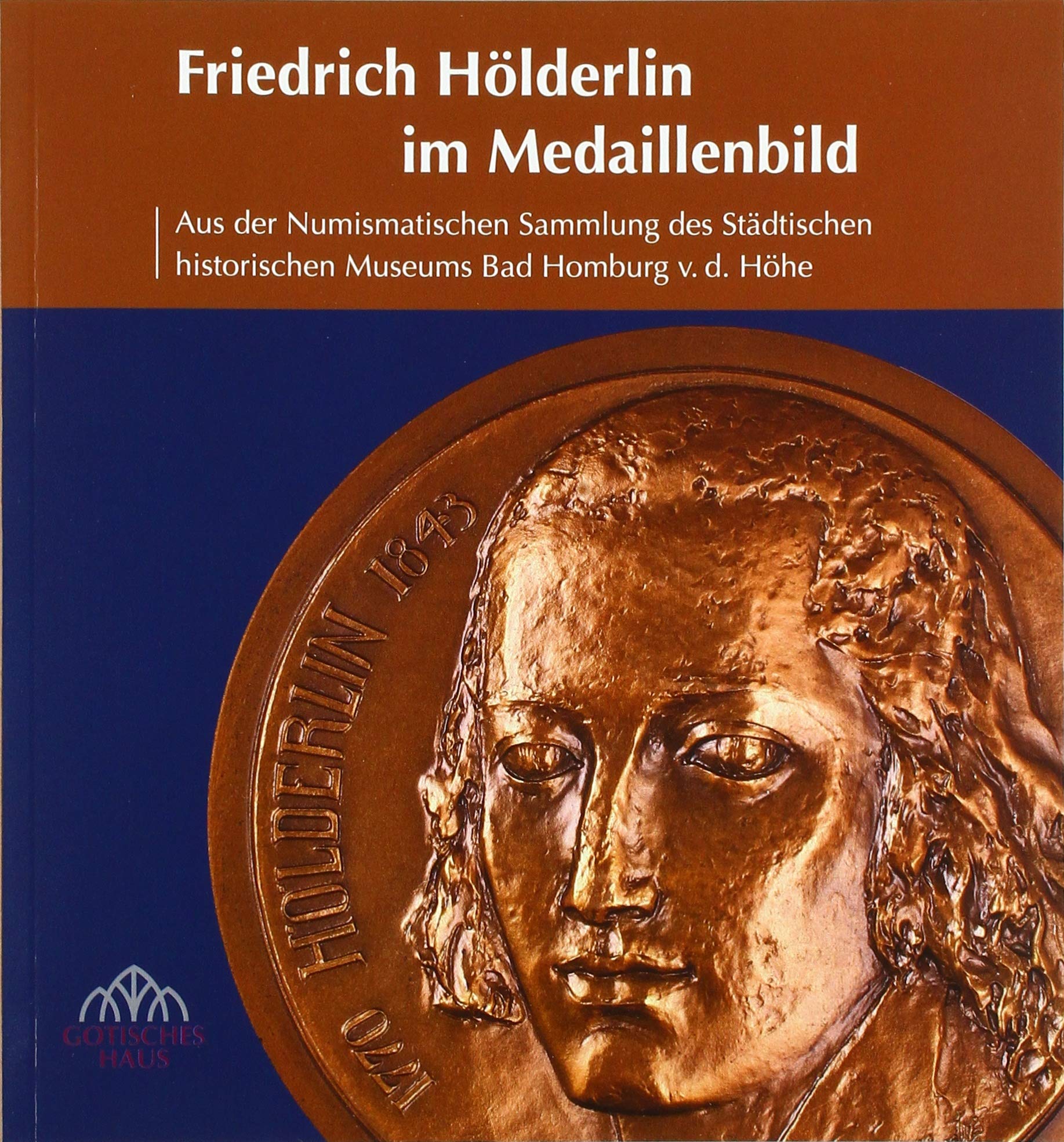 Friedrich Hölderlin im Medaillenbild: Aus der Numismatischen Sammlung des Städtischen historischen Museums Bad Homburg v. d. Höhe Film, Art & Culture