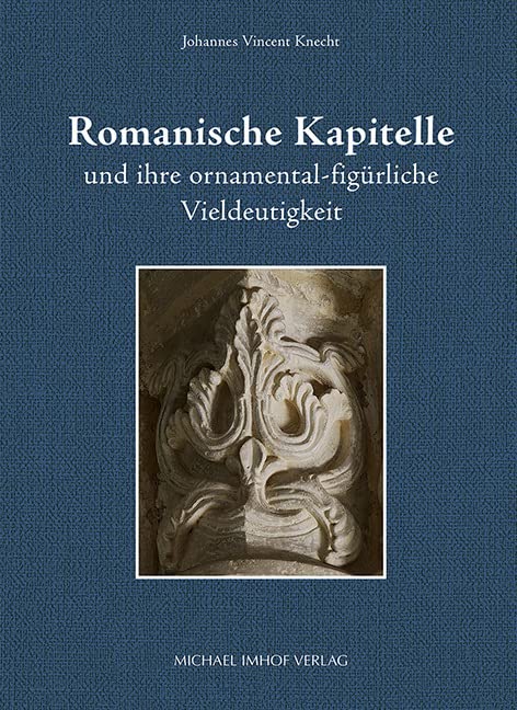 Romanische Kapitelle und ihre ornamental-figürliche Vieldeutigkeit Architecture