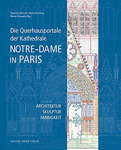 Die Querhausportale der Kathedrale Notre-Dame in Paris: Architektur – Skulptur – Farbigkeit Architecture