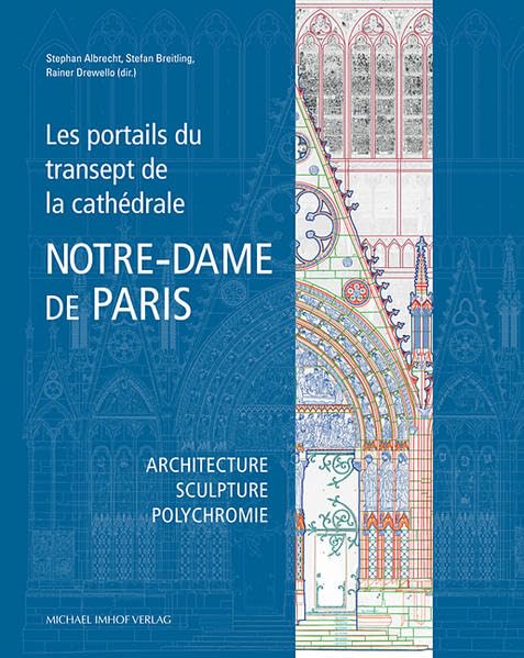 Les portails du transept de la cathédrale Notre-Dame de Paris: Architecture – Sculpture – Polychromie book