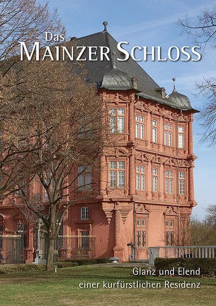 Das Mainzer Schloss: Glanz und Elend einer kurfürstlichen Residenz Architecture