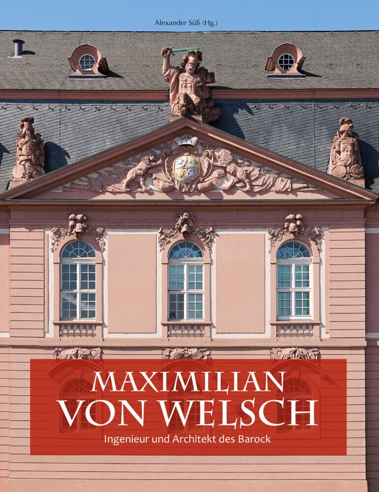 Maximilian von Welsch: Ingenieur und Architekt des Barock Architecture