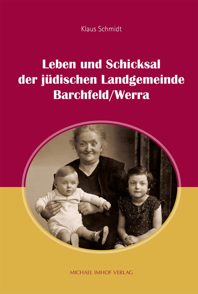 Leben und Schicksal der jüdischen Landgemeinde Barchfeld/Werra: Sie waren Nachbarn und Freunde unserer Vorfahren Politics & History