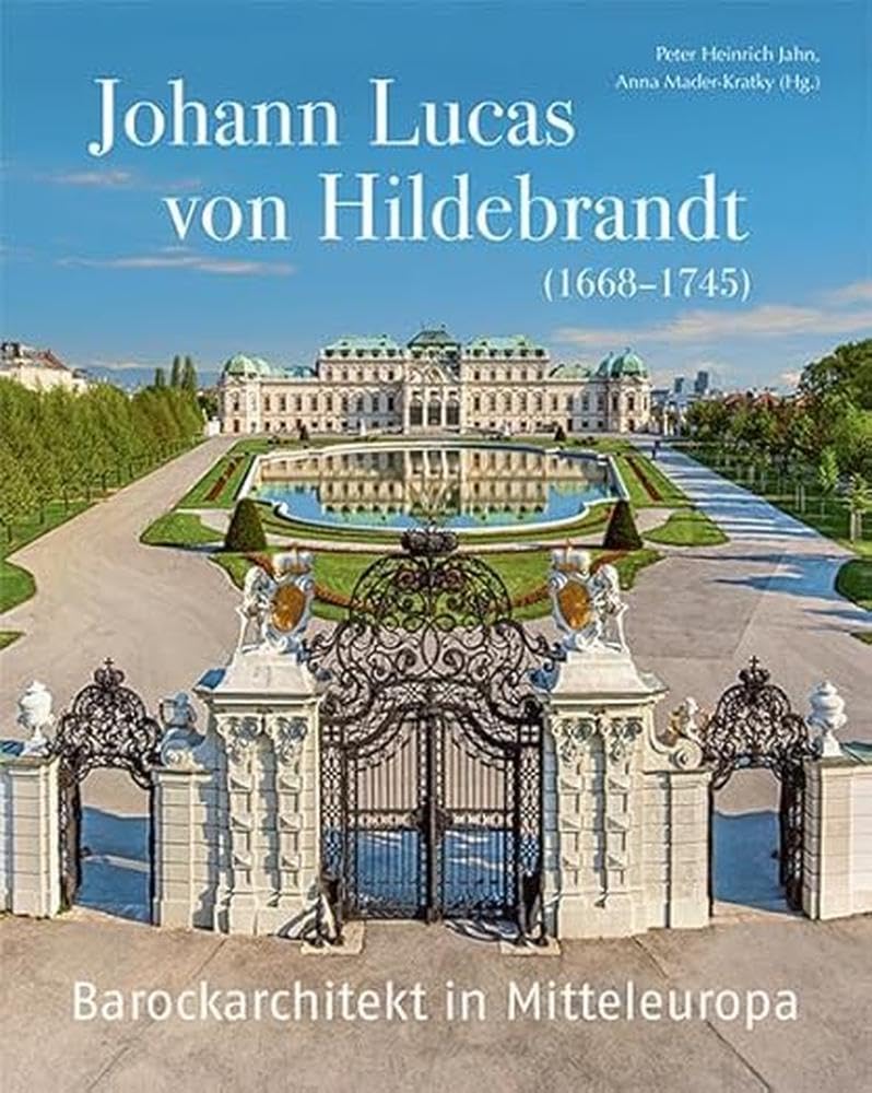 Johann Lucas von Hildebrandt (1668–1745): Barockarchitekt in Mitteleuropa Architecture