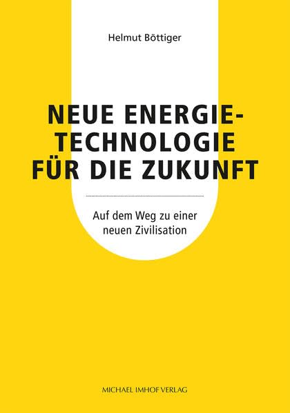 Neue Energietechnologie für die Zukunft: Auf dem Weg zu einer neuen Zivilisation Business, Finance & Career