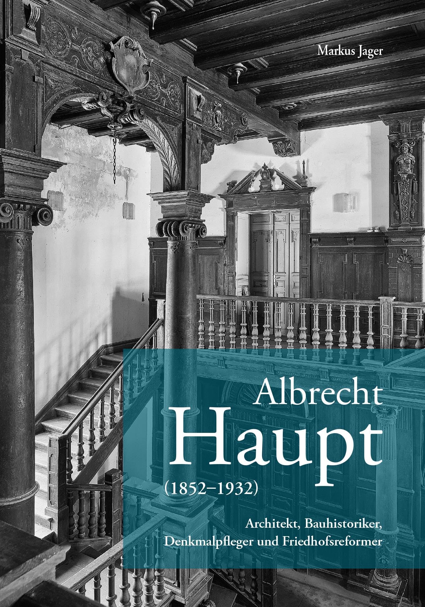 Albrecht Haupt (1852-1932): Architekt, Bauhistoriker, Denkmalpfleger und Friedhofsreformer Architecture