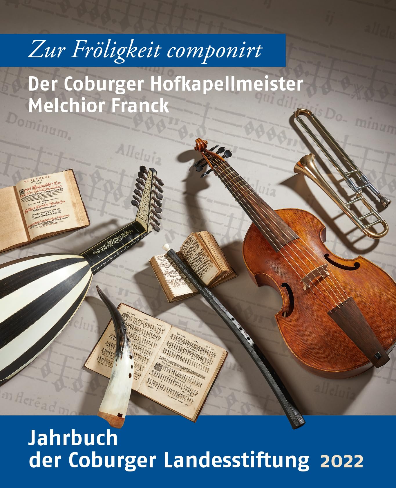 Der Coburger Hofkapellmeister Melchior Franck: Zur Fröligkeit componirt (Jahrbuch der Coburger Landesstiftung) Arts & Music