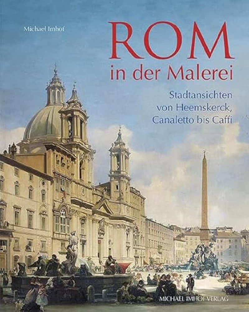 Rom in der Malerei: Stadtansichten von Heemskerck, Canaletto bis Caffi Film, Art & Culture