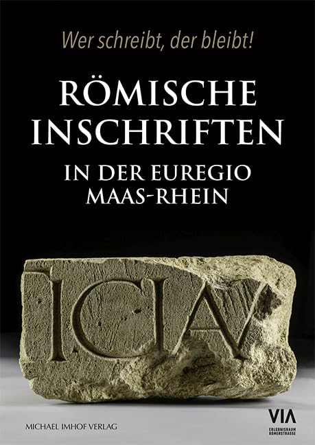 Römische Inschriften in der Euregio Maas-Rhein: Wer schreibt, der bleibt! Natural Sciences