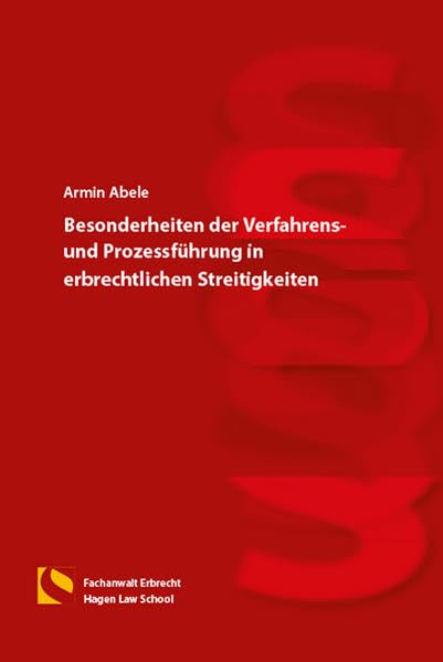 Besonderheiten der Verfahrens- und Prozessführung in erbrechtlichen Streitigkeiten: (5. Auflage) Law