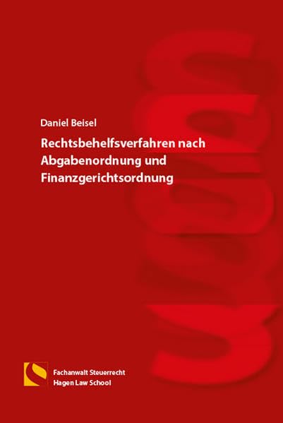 Rechtsbehelfsverfahren nach Abgabenordnung und Finanzgerichtsordnung: (4. Auflage) Law