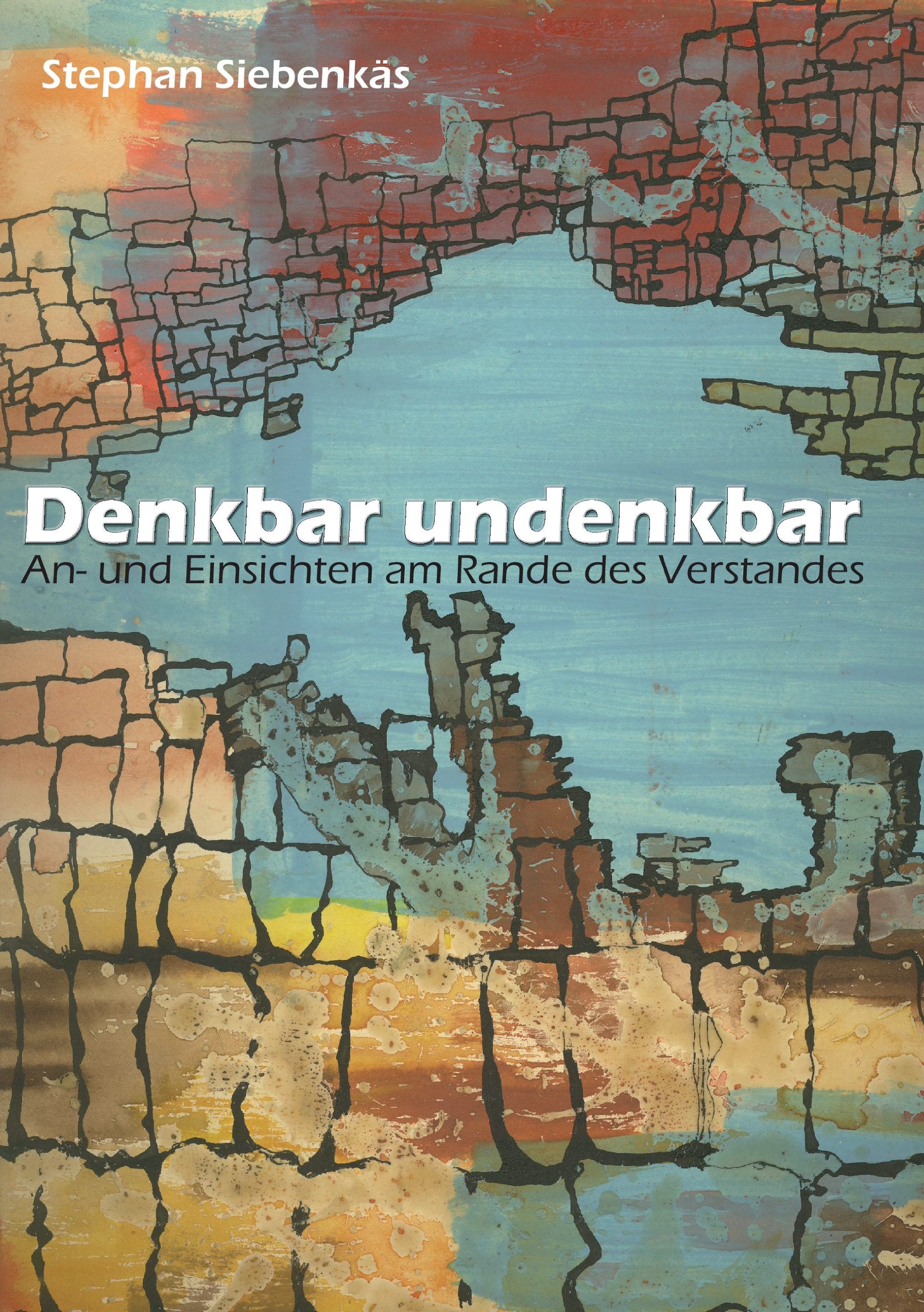 Denkbar undenkbar: An- und Einsichten am Rande des Verstandes Philosophy