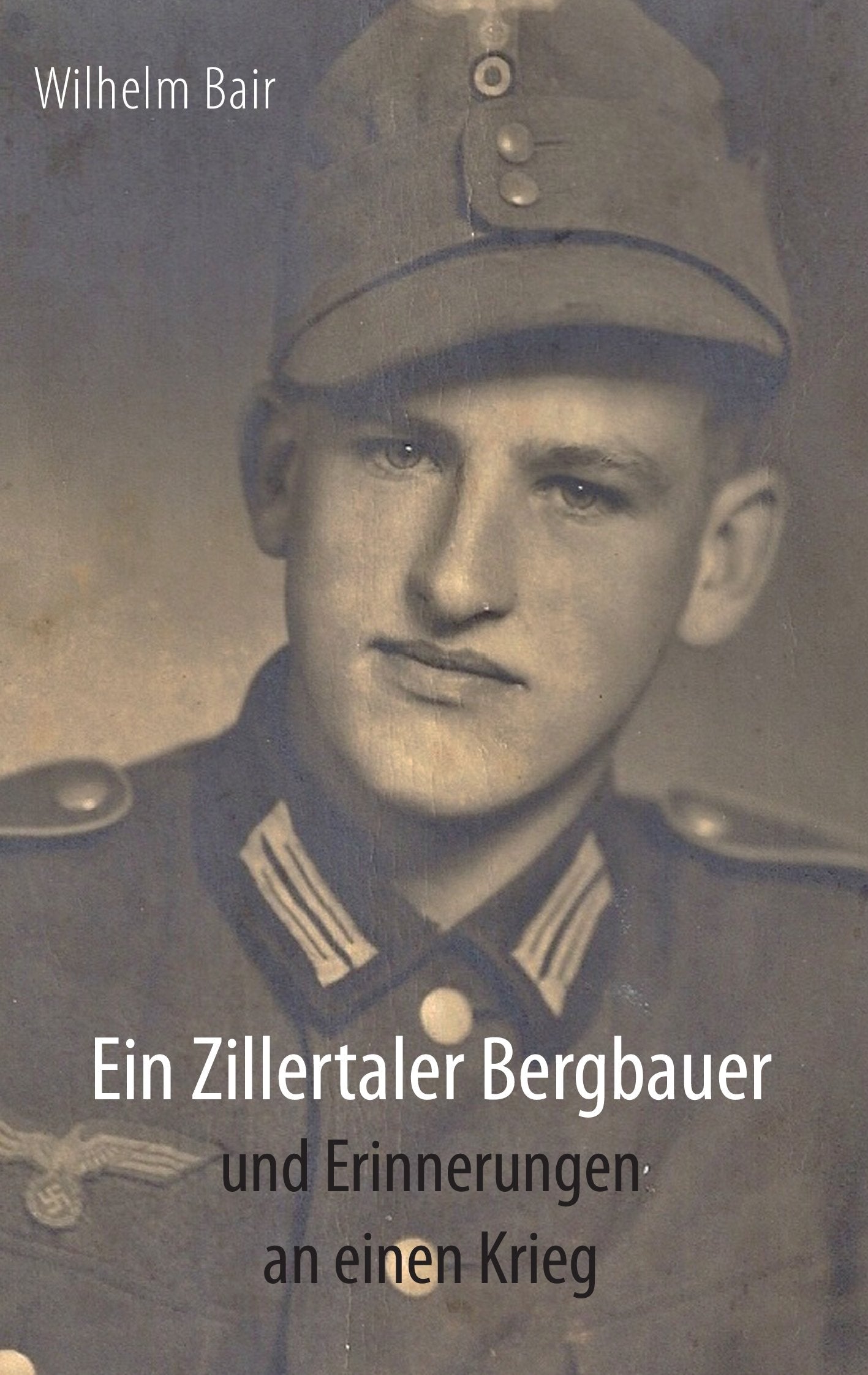 Ein Zillertaler Bergbauer und Erinnerungen an einen Krieg Historical Fiction