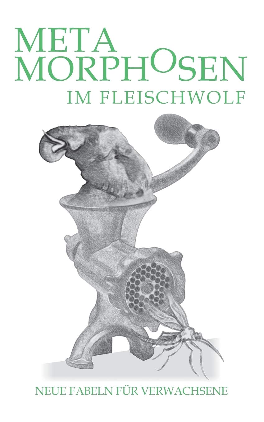 Metamorphosen im Fleischwolf. Neue Fabeln für Verwachsene Contemporary literature